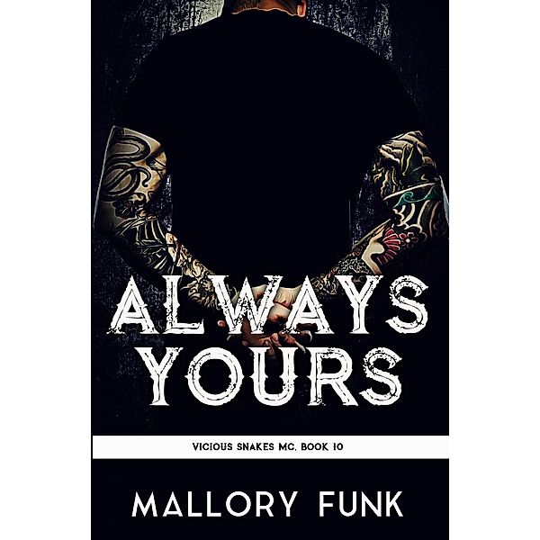 Always Yours (Vicious Snakes MC, #10) / Vicious Snakes MC, Mallory Funk