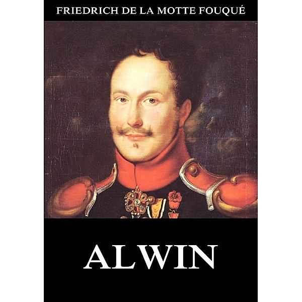 Alwin, Friedrich de la Motte Fouqué