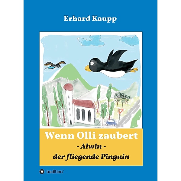 Alwin, der fliegende Pinguin / Wenn Olli zaubert Bd.1, Erhard Kaupp