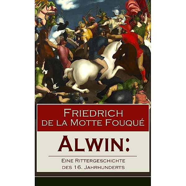 Alwin: Eine Rittergeschichte des 16. Jahrhunderts, Friedrich Motte de la Fouqué