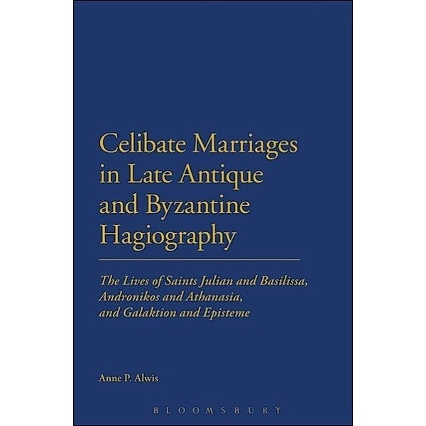 Alwis, A: Celibate Marriages in Late Antique and Byzantine, Anne P. Alwis