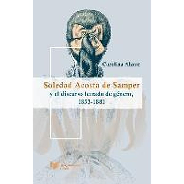 Alzate, C: Soledad Acosta de Samper y el discurso letrado de, Carolina Alzate