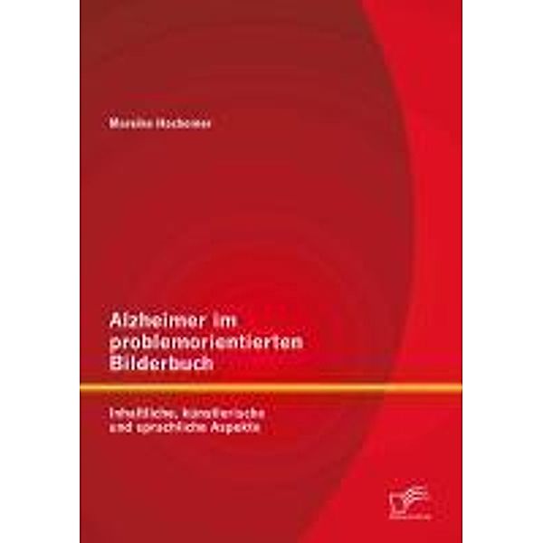 Alzheimer im problemorientierten Bilderbuch: Inhaltliche, künstlerische und sprachliche Aspekte, Mareike Hachemer