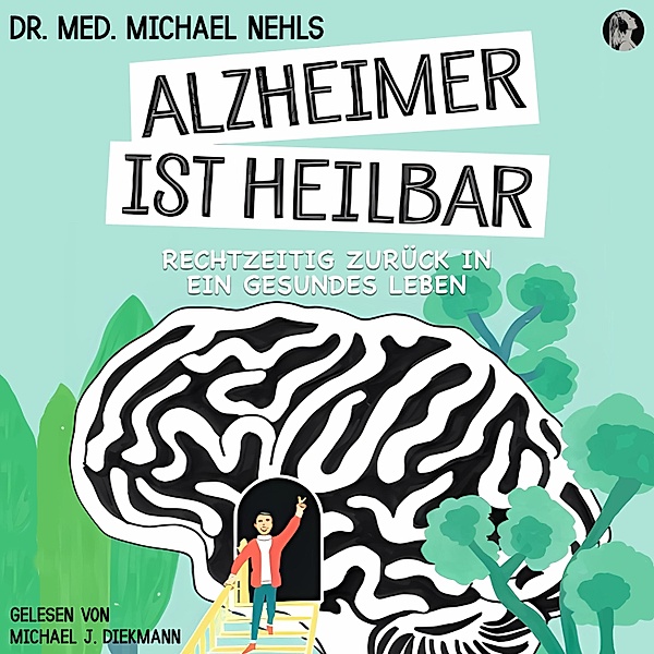 Alzheimer ist heilbar, DR. MED. MICHAEL NEHLS