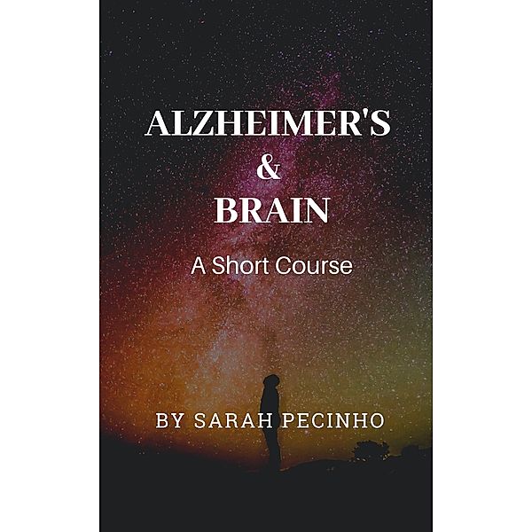 Alzheimer's & Brain: A Short Course, Sarah Pecinho