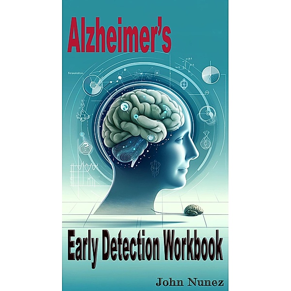 Alzheimer's: Early Detection Workbook, John Nunez