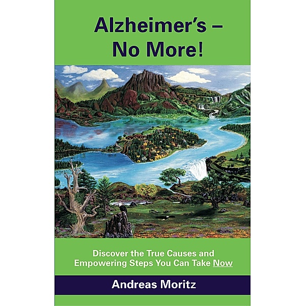 Alzheimer's - No More!, Andreas Moritz