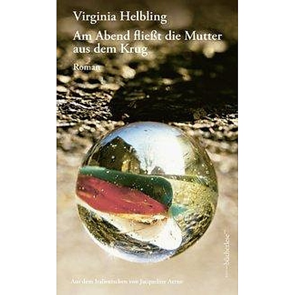 Am Abend fließt die Mutter aus dem Krug, Virginia Helbling