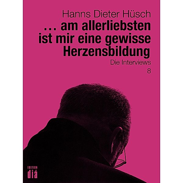 ... am allerliebsten ist mir eine gewisse Herzensbildung / Hanns Dieter Hüsch: Das literarische Werk, Hanns Dieter Hüsch