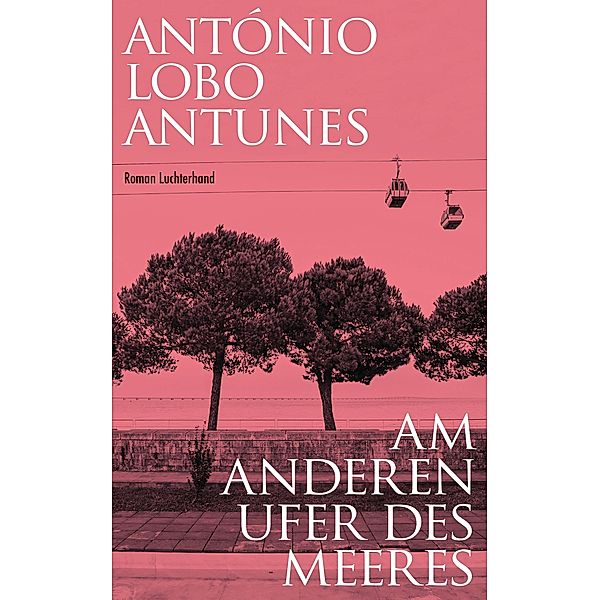 Am anderen Ufer des Meeres, António Lobo Antunes