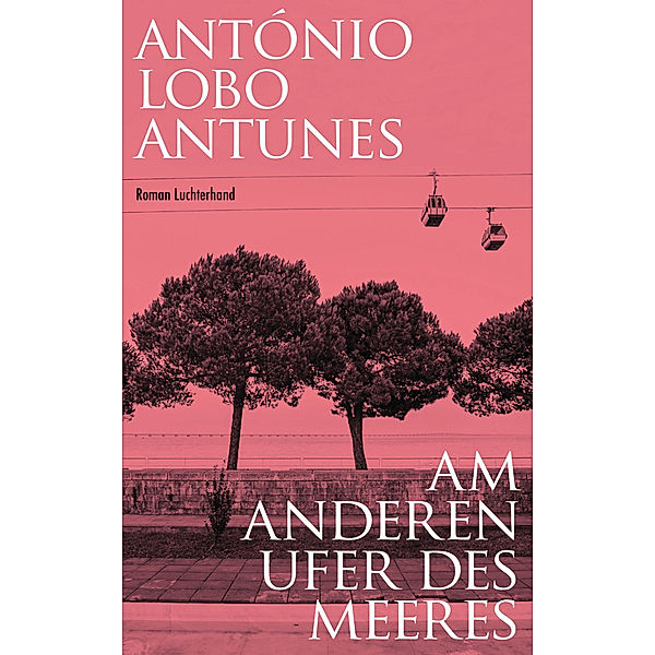 Am anderen Ufer des Meeres, António Lobo Antunes