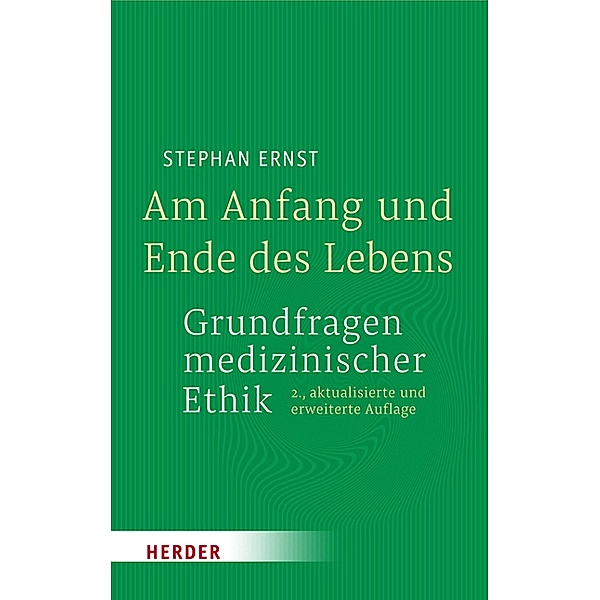 Am Anfang und Ende des Lebens - Grundfragen medizinischer Ethik, Stephan Ernst
