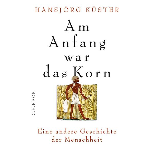 Am Anfang war das Korn, Hansjörg Küster