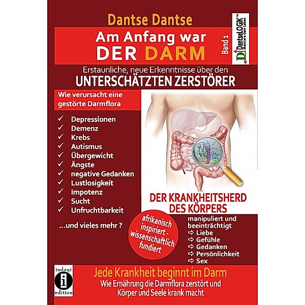 Am Anfang war DER DARM: Erstaunliche neue Erkenntnisse über den UNTERSCHÄTZTEN ZERSTÖRER / Am Anfang war der Darm Bd.1, Dantse Dantse