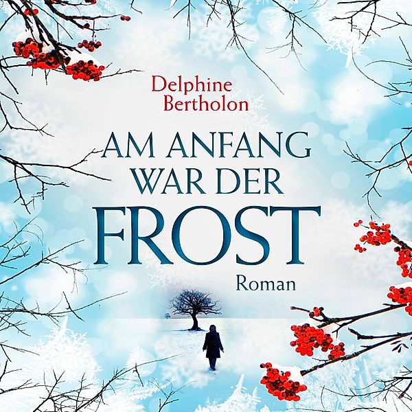 Am Anfang war der Frost, 1 MP3-CD, Delphine Bertholon