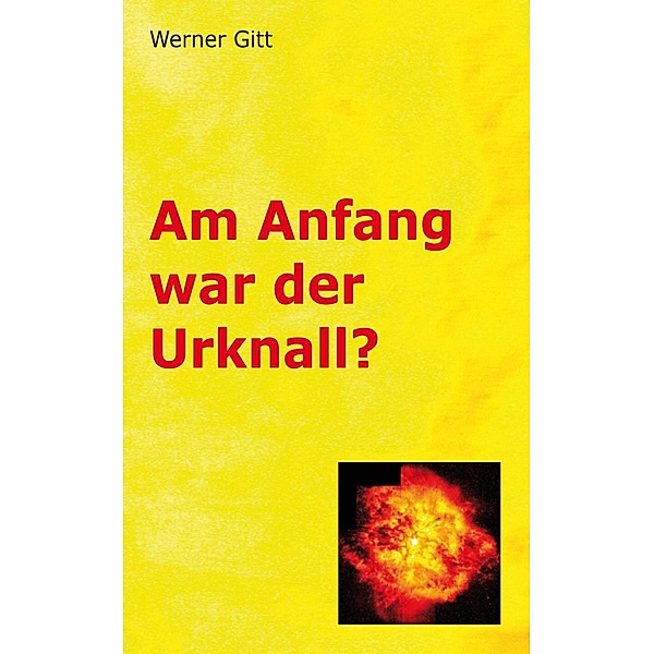 Am Anfang war der Urknall, Werner Gitt