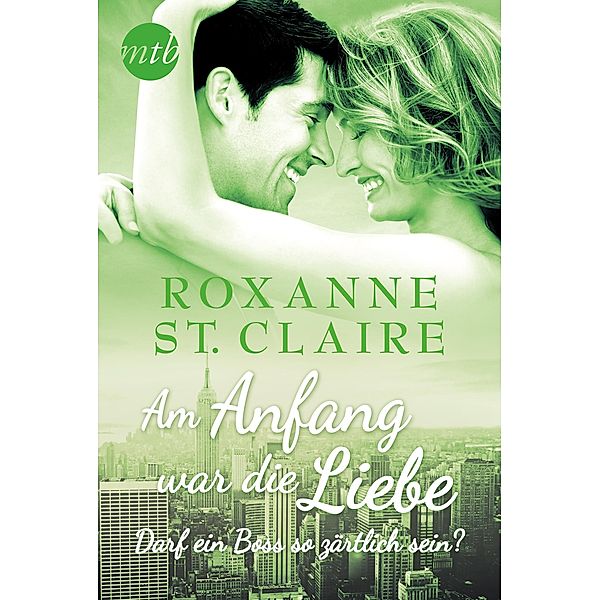 Am Anfang war die Liebe: Darf ein Boss so zärtlich sein?, Roxanne St. Claire