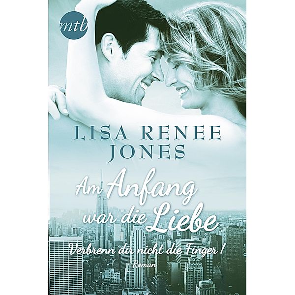 Am Anfang war die Liebe: Verbrenn dir nicht die Finger!, Lisa Renee Jones