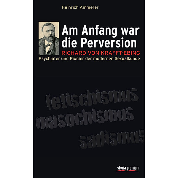 Am Anfang war die Perversion, Heinrich Ammerer