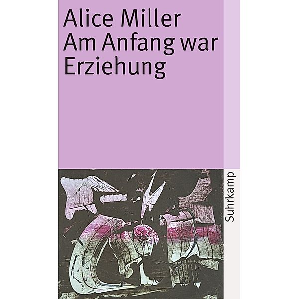 Am Anfang war Erziehung, Alice Miller