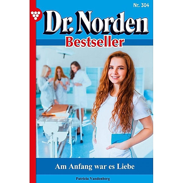 Am Anfang war es Liebe / Dr. Norden Bestseller Bd.304, Patricia Vandenberg