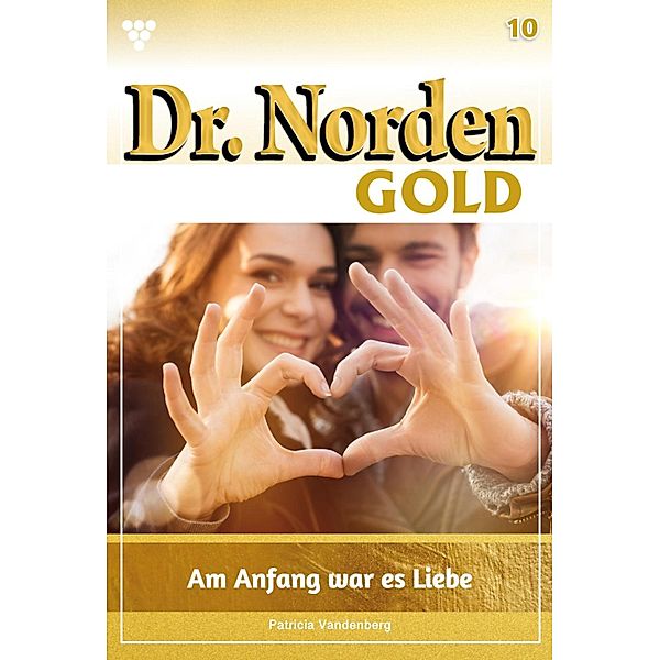 Am Anfang war es Liebe / Dr. Norden Gold Bd.10, Patricia Vandenberg