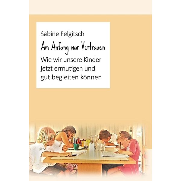 Am Anfang war Vertrauen, Sabine Felgitsch