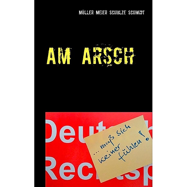 Am Arsch, Martin Müller, Manfred Meier, Stefan Schulze, Siegfried Schmidt