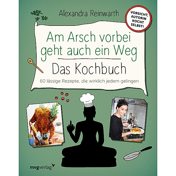 Am Arsch vorbei geht auch ein Weg - Das Kochbuch, Alexandra Reinwarth