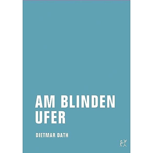 Am blinden Ufer, Dietmar Dath