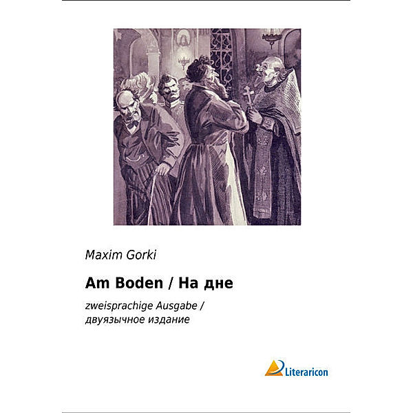 Am Boden /, Maxim Gorki