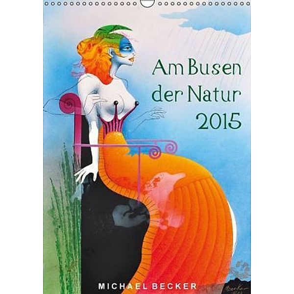 Am Busen der Natur / 2015 (Wandkalender 2015 DIN A3 hoch), Michael Becker