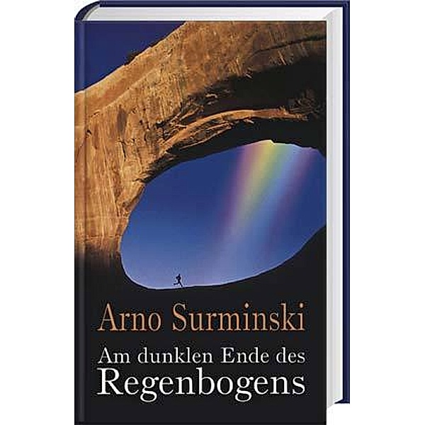 Am dunklen Ende des Regenbogens, Arno Surminski
