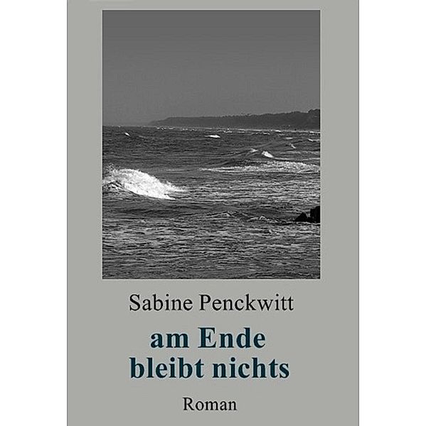am Ende bleibt nichts, Sabine Penckwitt