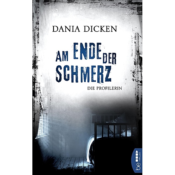 Am Ende der Schmerz / Profilerin Andrea Bd.7, Dania Dicken