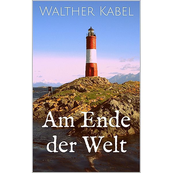 Am Ende der Welt, Walther Kabel