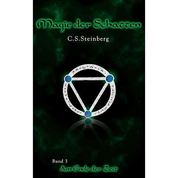 Am Ende der Zeit / Magie der Schatten Bd.3, C. S. Steinberg