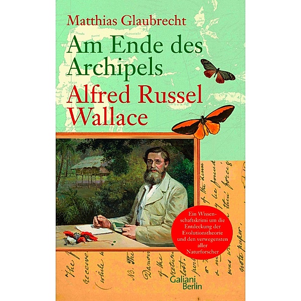 Am Ende des Archipels - Alfred Russel Wallace, Matthias Glaubrecht