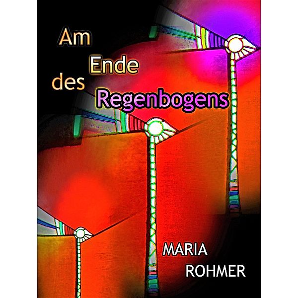 Am Ende des Regenbogens, Maria Rohmer