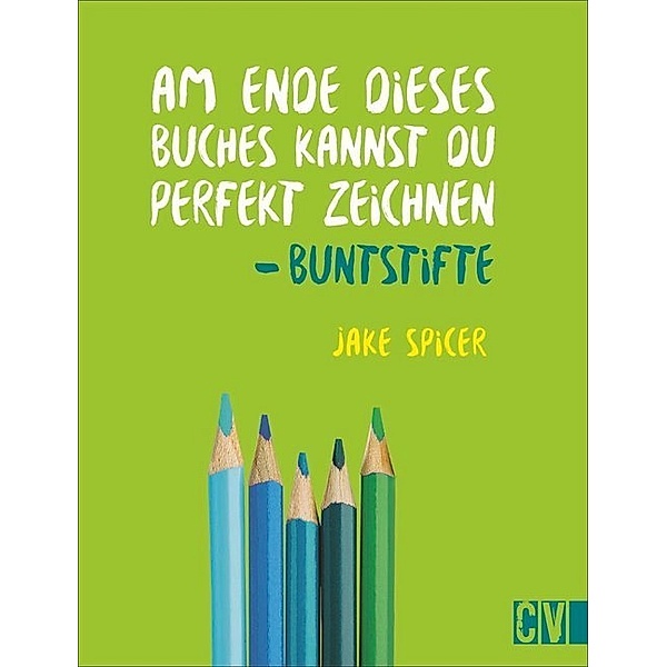 Am Ende dieses Buches kannst du perfekt zeichnen - Buntstifte, Jake Spicer