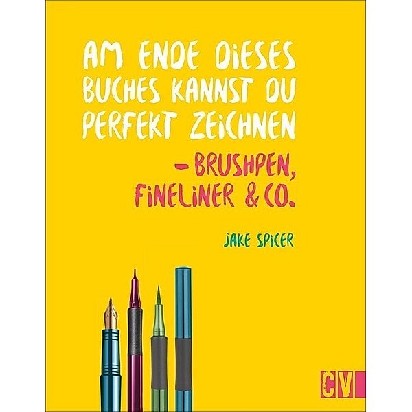 Am Ende dieses Buches kannst du perfekt zeichnen - Brushpen, Fineliner & Co., Jake Spicer