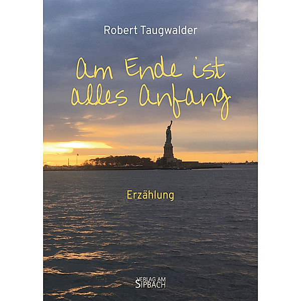 AM ENDE IST ALLES ANFANG, Robert Taugwalder