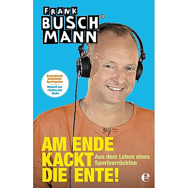 Am Ende kackt die Ente!, Frank Buschmann