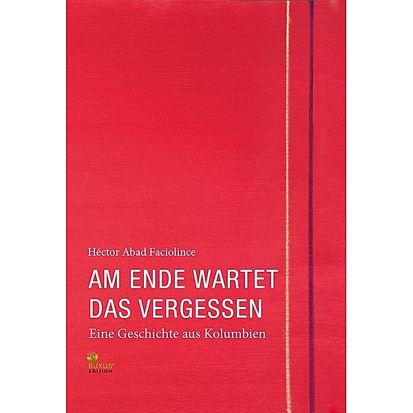 Am Ende wartet das Vergessen, Héctor Abad Faciolince