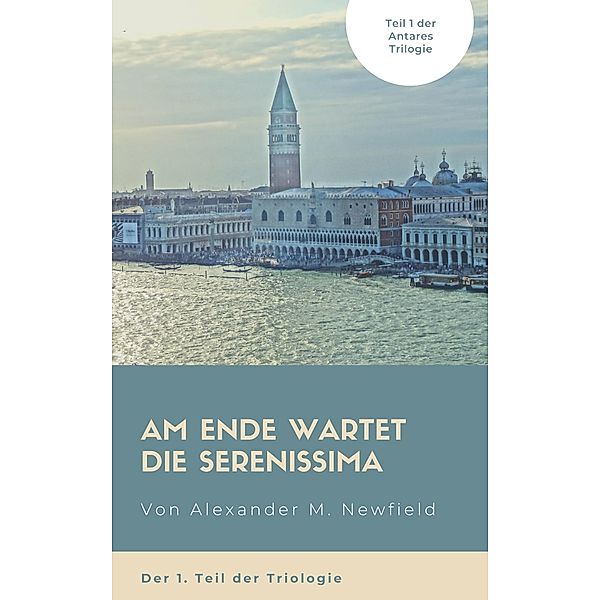 Am Ende wartet die Serenissima / Im Zeichen des Skorpions Bd.1, Alexander M. Newfield