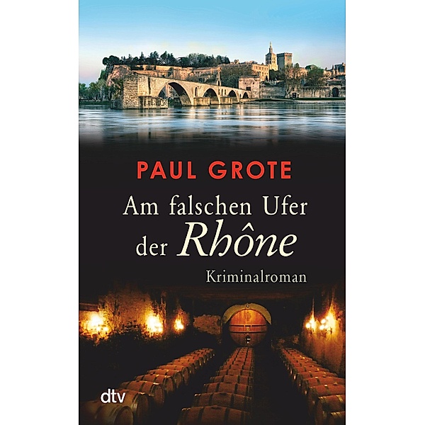 Am falschen Ufer der Rhône / Weinkrimi Bd.14, Paul Grote