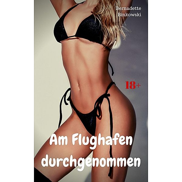 Am Flughafen durchgenommen, Bernadette Binkowski