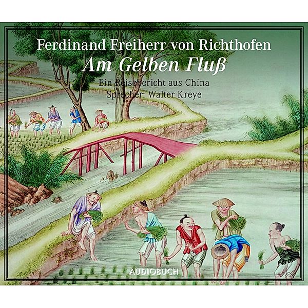 Am Gelben Fluß - Ein Reisebericht aus China, Audio-CD, Ferdinand Freiherr Richthofen