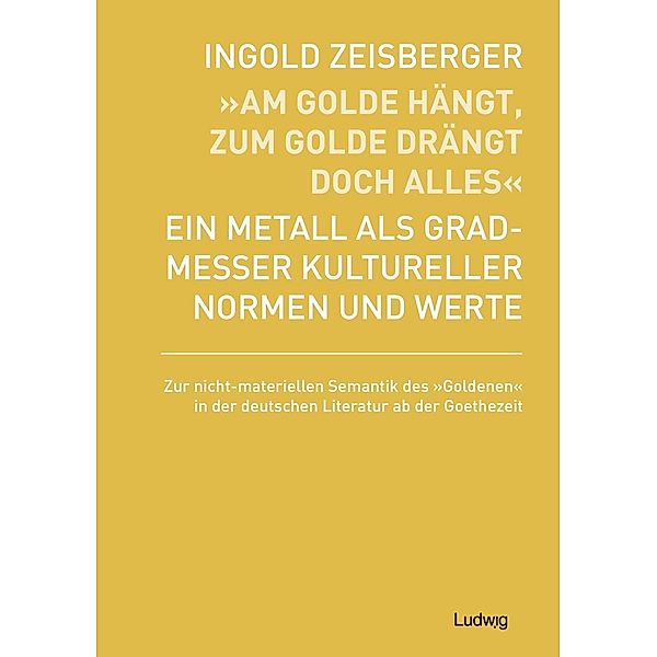 Am Golde hängt, zum Golde drängt doch alles - Ein Metall als Gradmesser kultureller Normen und Werte, Ingold Zeisberger