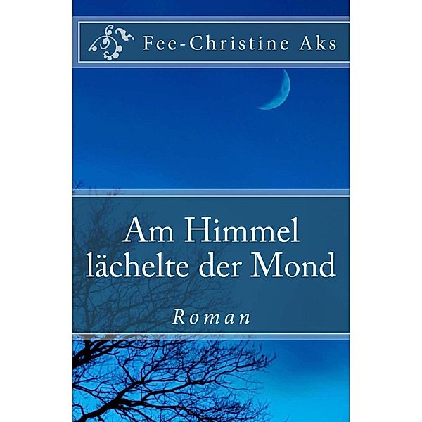 Am Himmel lächelte der Mond / Verlorene Jugend Bd.4, Fee-Christine Aks